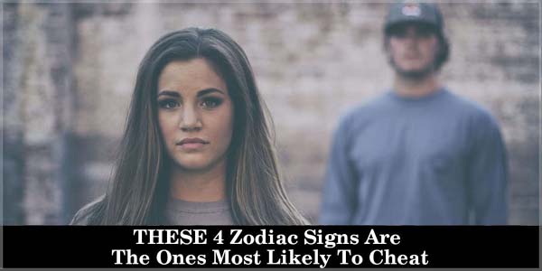 Zodiac Signs Most Likely To Cheat In A Relationship 