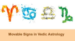 Movable Signs in Vedic Astrology