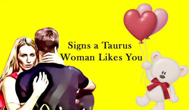 Signs a Taurus Woman Likes You